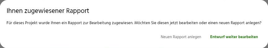 App-Dialog Ihnen zugewiesener Rapport mit den Optionen Neuen Rapport anlegen und Entwurf weiter bearbeiten
