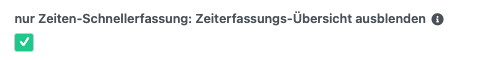 Schalter nur Zeiten-Schnellerfassung: Zeiterfassungs-Übersicht ausblenden